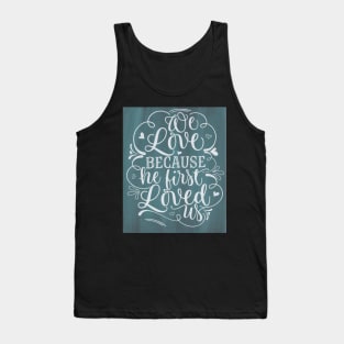 Because He first loved us inspirational sign Tank Top